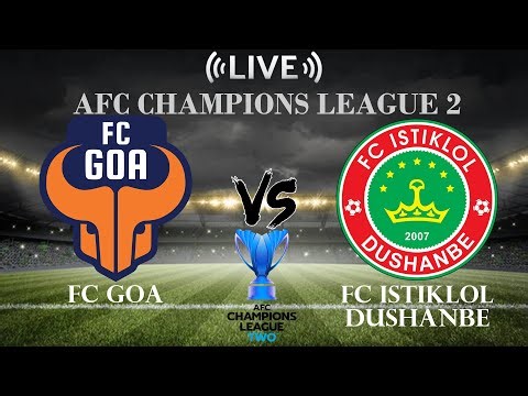 🔴FC Goa vs FC Istiklol Dushanbe | AFC Champions League 2 | Live Score
