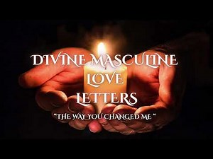 💕 DIVINE MASCULINE LOVE LETTER: "How You Changed Me" 🦋✨ Twin Flame Transformation Message