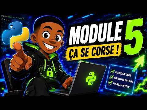 Je commence le Module 5 de Python... et ça devient sérieux !