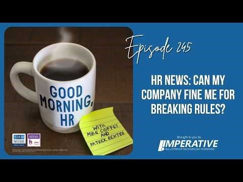 Good Morning, HR #245 HR News: Can My Company Fine Me for Breaking Rules?