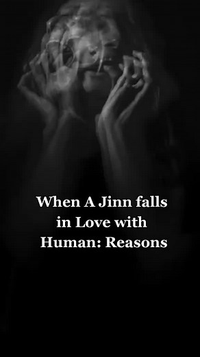 When A Jinn falls in Love with Human: Reasons