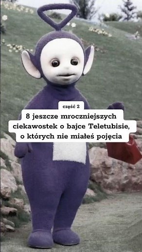 8 jeszcze mroczniejszych ciekawostek o bajce Teletubisie, o których nie miałeś pojęcia!
