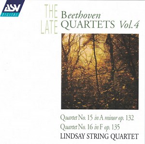 Beethoven - Lindsay String Quartet - The Late Beethoven Quartets Vol. 4 (Quartet No. 15 In A Minor Op. 132 / Quartet No. 16 In F Op. 135)