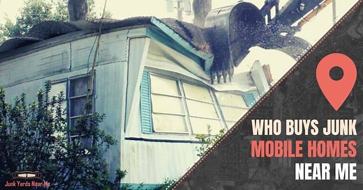 Who Buys Junk Mobile Homes Near Me [Map   Sale Guide   FAQ]