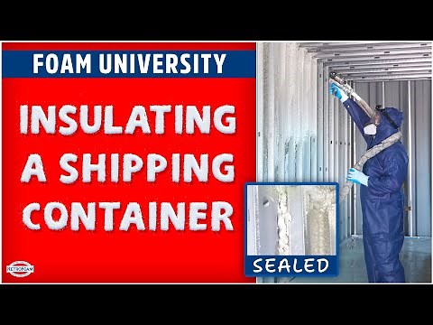 Insulating a Shipping Container with Spray Foam | Foam University