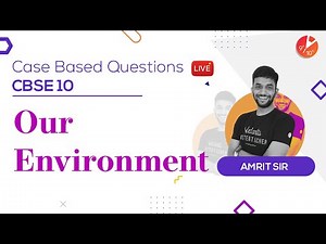 Our Environment - Case Based Questions | CBSE 10 Science Chapter 15 (Biology) | Vedantu 9 and 10