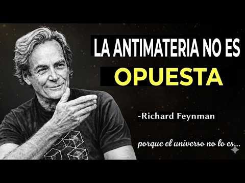 Por qué EXISTE la Antimateria? La respuesta de Feynman que ROMPERÁ tu realidad