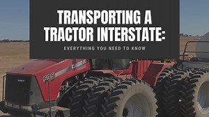 Transporting A Tractor Interstate: Everything You Need To Know - Boekeman Machinery