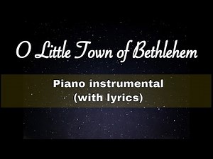 O Little Town of Bethlehem - PIANO instrumental with LYRICS