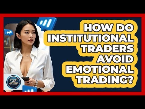How Do Institutional Traders Avoid Emotional Trading? - Stock and Options Playbook
