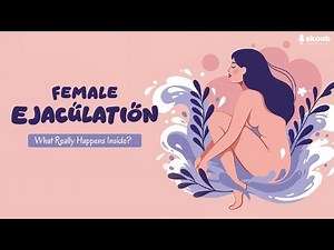 Female Ejaculation: What Really Happens Inside