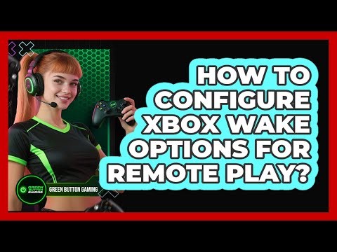 How To Configure Xbox Wake Options For Remote Play?