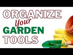 How to Organize Garden Supplies and Store Your Garden Tools