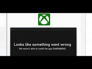 Fix Xbox App Not Installing Error Code 0x80080005 We Weren't Able To Install The App On PC