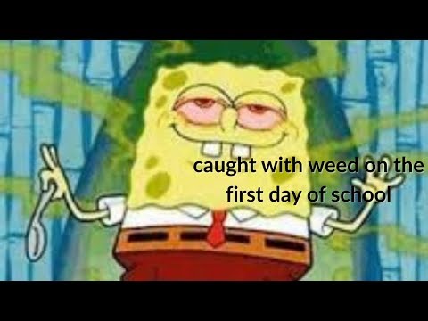 caught with weed on the first day of school!