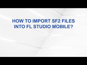 How to Import SF2 Files into FL Studio Mobile?