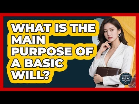 What Is The Main Purpose Of A Basic Will?