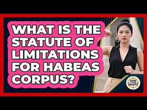 What Is the Statute of Limitations for Habeas Corpus?