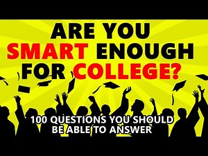 Are You Smart Enough For College? (100 Questions Quiz)