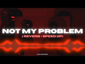 Laila - Not My Problem (REVERB + SPED UP)