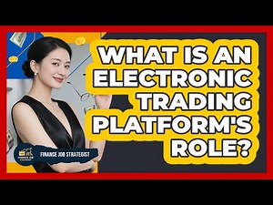 What Is An Electronic Trading Platform's Role?