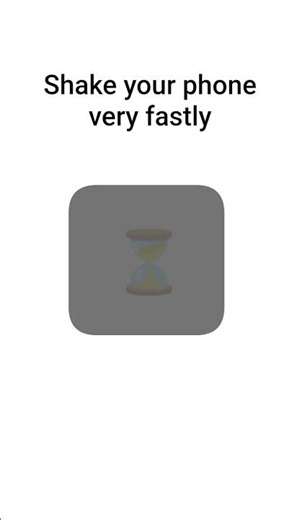 Shake your phone very fastly