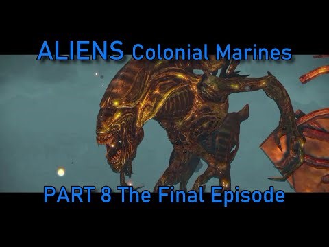 ALIENS COLONIAL MARINES - PART 8 FINAL EPISODE - GAMEPLAY - HARD SETTING