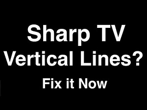 Sharp TV Vertical Lines - Fix it Now