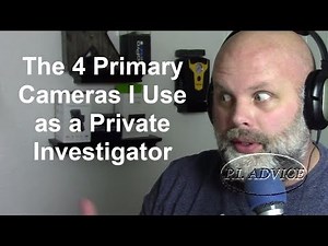 The 4 Primary Cameras I Use as a Private Investigator and For Personal Use - P.I. Podcast #78