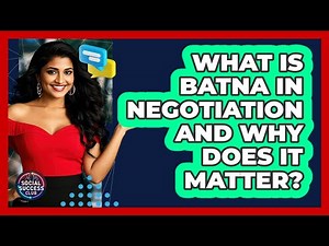 What Is BATNA In Negotiation And Why Does It Matter? - Social Success Club