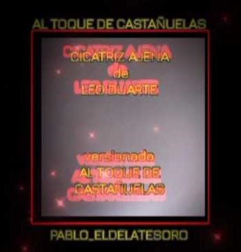 CICATRIZ AJENA de Leo Duarte AL TOQUE DE CASTAÑUELAS