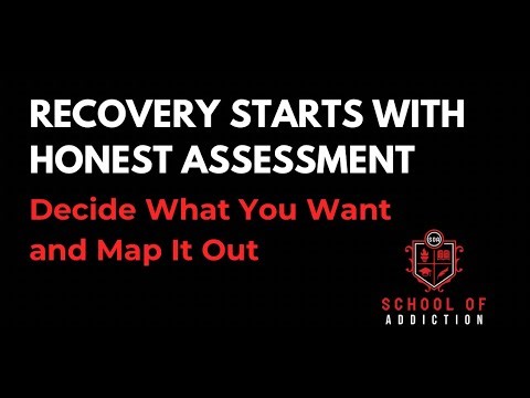 RECOVERY STARTS WITH HONEST ASSESMENT: Decide What You Want and Map It Out