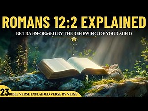 Romans 12:2 Explained | “Be Transformed by the Renewing of Your Mind” | Powerful Bible Meaning