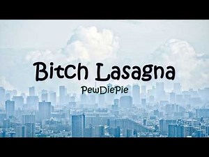 PewDiePie - Bitch Lasagna Lyrics