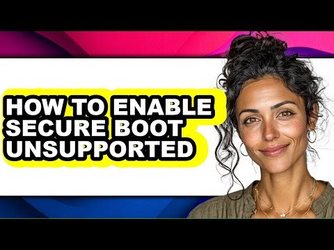 How to Enable Secure Boot Unsupported - Easy Guide