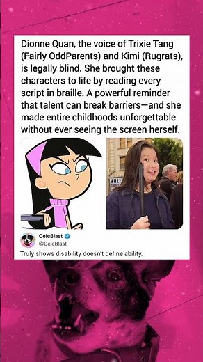 Dionne Quan, the voice of Trixie Tang (Fairly OddParents) and Kimi (Rugrats), is legally blind.