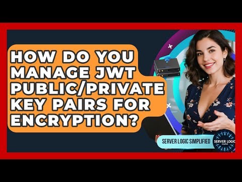 How Do You Manage JWT Public/private Key Pairs For Encryption? - Server Logic Simplified