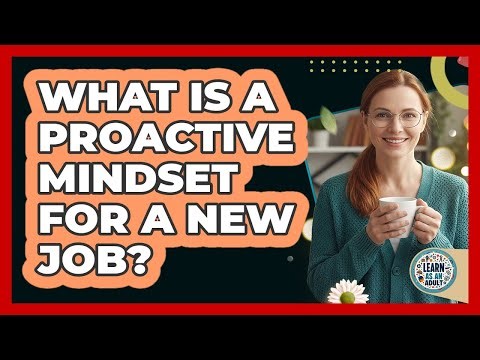 What Is A Proactive Mindset For A New Job?