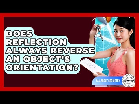 Does Reflection Always Reverse An Object's Orientation? - All About Geometry