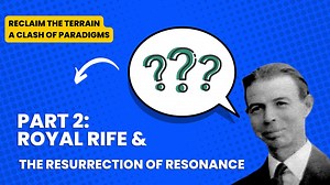 Royal Rife and the Resurrection of Resonance | Reclaim the Terrain Episode 2