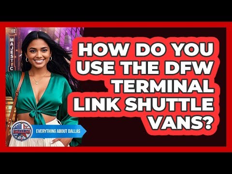 How Do You Use The DFW Terminal Link Shuttle Vans? - Everything About Dallas