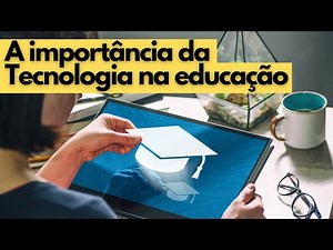 A importância da Tecnologia na educação