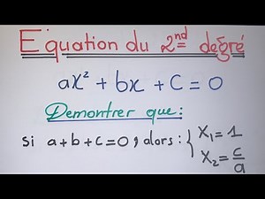 Démontrer que, dans une équation du second degré, si a+b+c=0, alors: X₁=1 et X₂=c/a