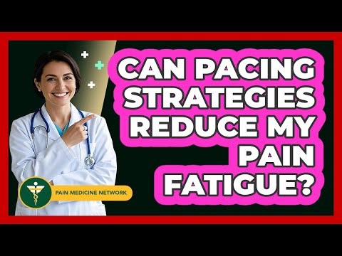 Can pacing strategies reduce my pain fatigue?