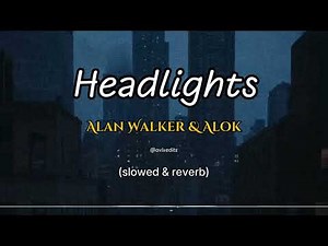 Alan Walker & Alok ft. Kiddo - Headlights (slowed & reverb) FULL