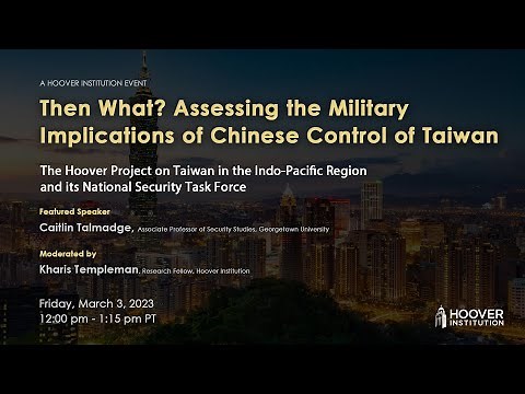 Then What? Assessing The Military Implications Of Chinese Control Of Taiwan | Hoover Institution