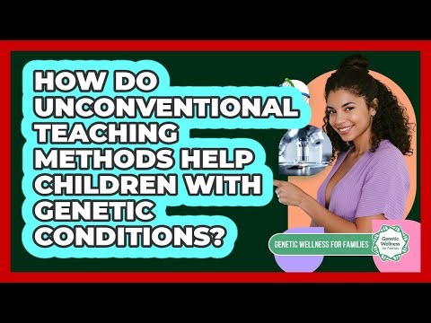 How Do Unconventional Teaching Methods Help Children With Genetic Conditions?