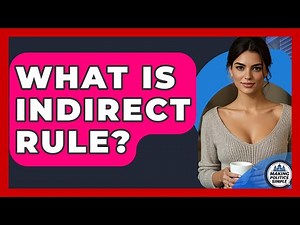 What Is Indirect Rule? - Making Politics Simple