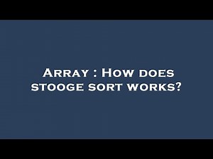 Array : How does stooge sort works?
