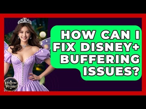 How Can I Fix Disney+ Buffering Issues? - Kingdom Of Treasures